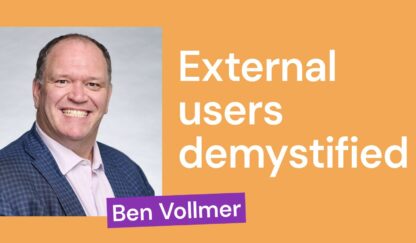 External users demystified [takeaways from a webinar with Ben Vollmer]